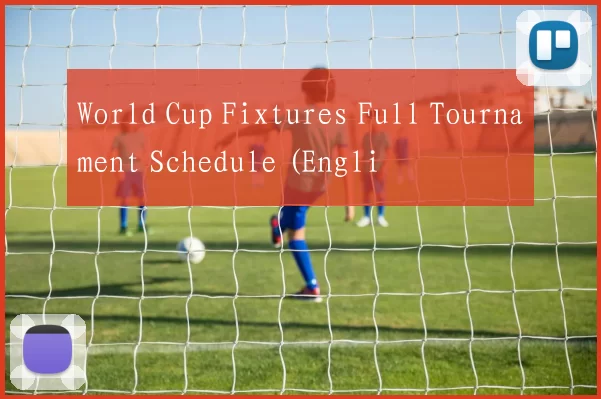 World Cup Fixtures Full Tournament Schedule (Engli